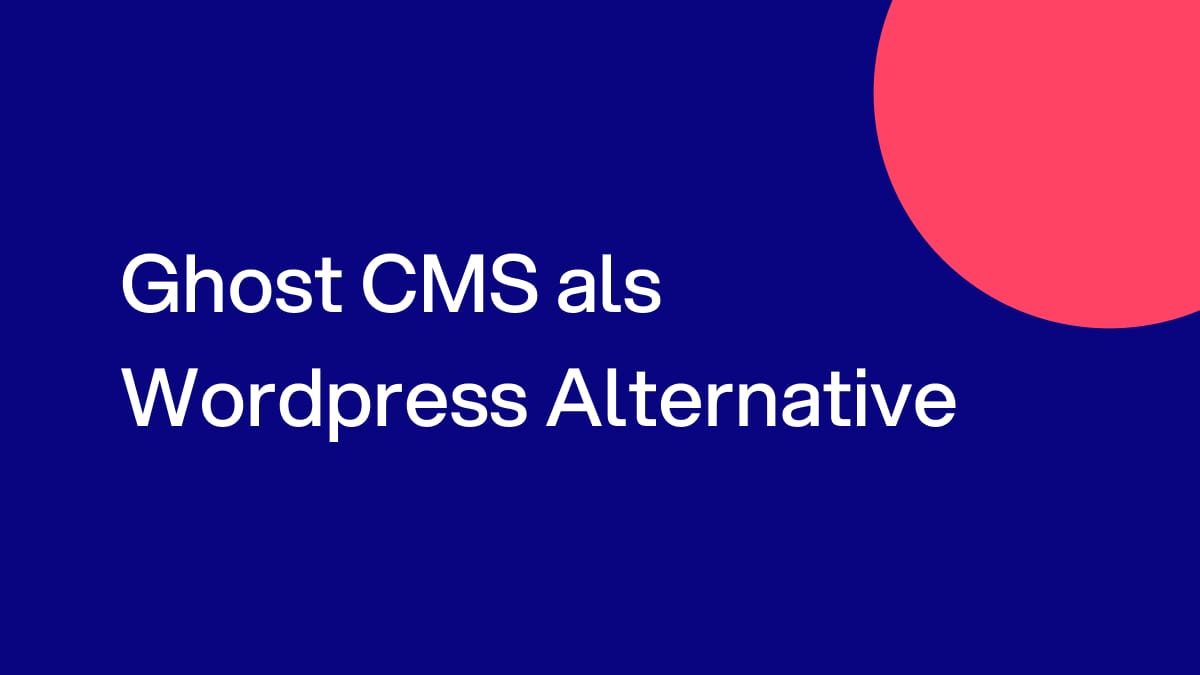 Ghost als CMS Alternative zu Wordpress