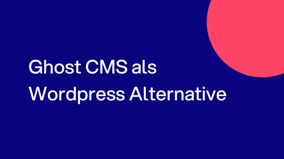 Ghost als CMS Alternative zu Wordpress